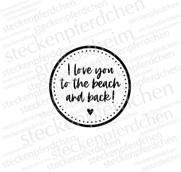 Steckenpferdchenstempel I love you to the beach an back